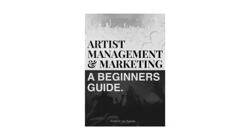 Artist Management & Marketing – A Beginner’s Guide E-Book